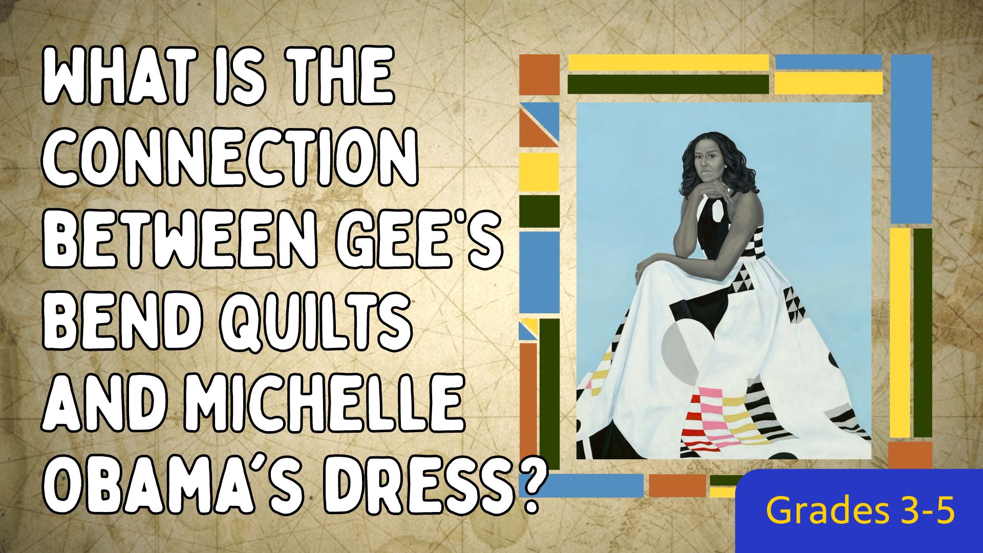 Graphic reads: "What is the connection between Gee's Bend quilts and Michelle Obama's dress?" with a photo of the Michelle Obama painting to the right